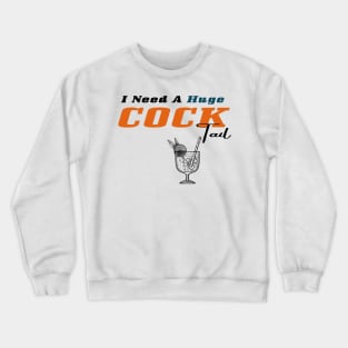 I Need a Huge COCKtail Crewneck Sweatshirt